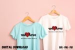 We Love Tshirt Design Print SVG PNG
