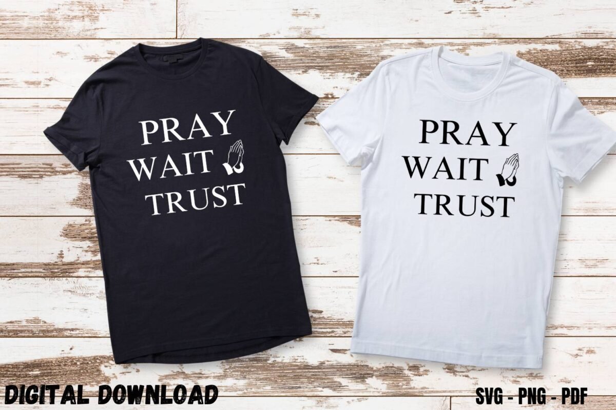Pray Wait Trust Tshirt design