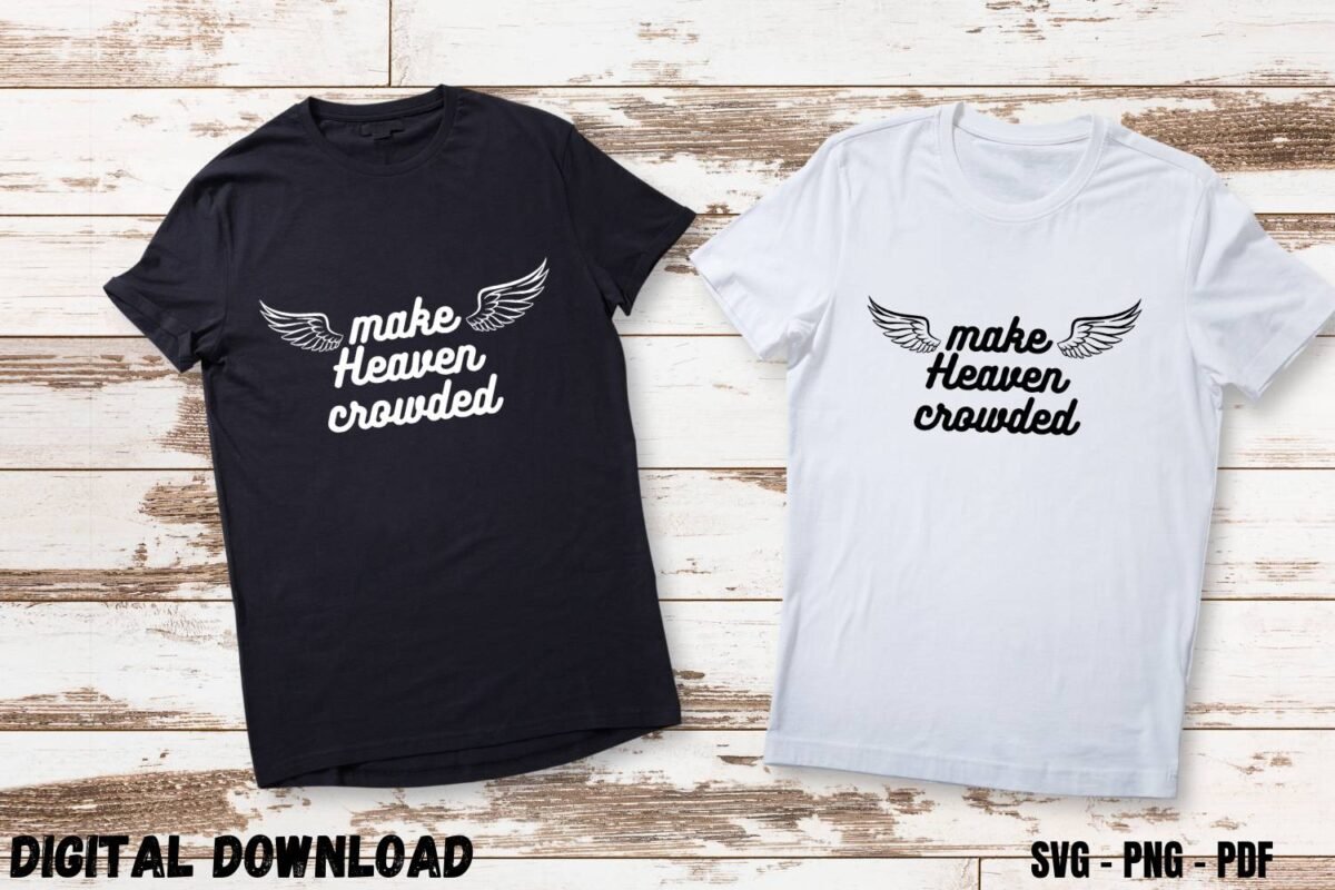 Make Heaven Crowded Tshirt Design Print SVG PNG