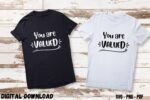 You Are Valued Design Print SVG PNG