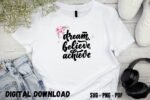 Dream Believe Achieve T-shirt Design Print