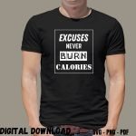 Workout Sayings Design Print Excuses Never Burn Calories
