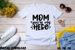 Mom You are My Hero T-shirt Print