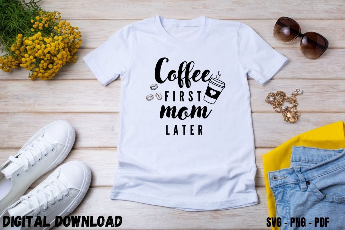 Mom T-Shirt Print Coffee First Mom Later