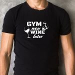 Gym Quotes T-shirt Print Gym Now Wine Later